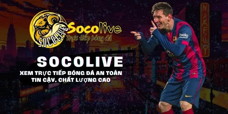 SOCOLIVE 61 Xem bóng đá an toàn, uy tín, chất lượng cao tại Socolive trực tiếp bóng đá